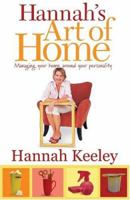Hannah's Art of Home: Managing Your Home Around Your Personality (Capital Lifestyles) 1931868824 Book Cover