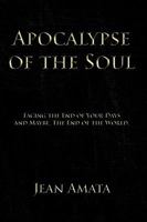 Apocalypse of the Soul: Facing the End of Your Days and Maybe, the End of the World. 1449064442 Book Cover