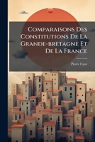 Comparaisons Des Constitutions De La Grande-bretagne Et De La France 1248377273 Book Cover