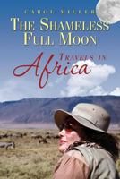 The Shameless Full Moon, Travels in Africa 1494936542 Book Cover