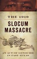 The 1910 Slocum Massacre: An Act of Genocide in East Texas 1626193525 Book Cover