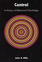 Control: A History of Behavioral Psychology 0814756123 Book Cover