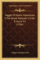 Saggio Di Storia Americana O Sia Storia Naturale, Civile, E Sacra V4 (1784) 1160249563 Book Cover