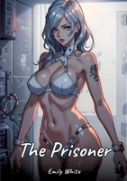 The Prisoner: Sexy Erotic Stories for Adults Illustrated with Hentai Pictures - Naked Illustrations 3384382935 Book Cover