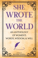 She Wrote the World: An Anthology of Women's Words, Wisdom, & Will B0FL53PM36 Book Cover