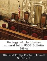 Geology of the Uravan mineral belt: USGS Bulletin 988-A 1289006725 Book Cover