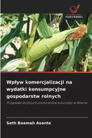 Wplyw komercjalizacji na wydatki konsumpcyjne gospodarstw rolnych 6206726851 Book Cover