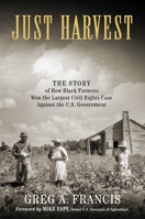 Just Harvest: The Story of How Black Farmers Won the Largest Civil Rights Case against the U.S. Government 1948677806 Book Cover