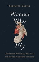 Women Who Fly: Goddesses, Witches, Mystics, and Other Airborne Females 0195307887 Book Cover