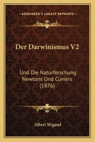 Der Darwinismus V2: Und Die Naturforschung Newtons Und Cuviers (1876) 116042912X Book Cover
