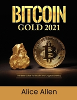 Bitcoin Gold 2021: The Best Guide To Bitcoin And Cryptocurrency 1803342986 Book Cover