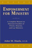 Empowerment for Ministry: A Complete Manual on Diocesan Faculties for Priests, Deacons, and Lay Ministers 0809141264 Book Cover