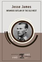 Jesse James: Infamous Outlaw of the Old West 1977060919 Book Cover