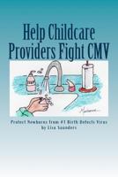 Help Childcare Providers Fight CMV: Protect Newborns from #1 Birth Defects Virus 1984328697 Book Cover