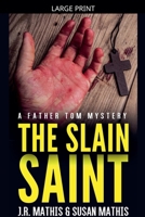 The Slain Saint (The Father Tom Mysteries) B0GS3RCKW9 Book Cover