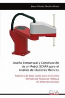Diseño Estructural y Construcción de un Robot SCARA para el Análisis de Muestras Médicas: Robótica de Bajo Costo para el Análisis Remoto de Muestras Médicas en Entornos Rurales (Spanish Edition) 9999327702 Book Cover