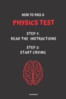 NOTEBOOK HOW TO PASS A PHYSICS TEST: READ THE INSTRUCTIONS START CRYING 1674834551 Book Cover