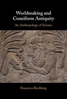 Worldmaking and Cuneiform Antiquity: An Anthropology of Science 1009522337 Book Cover