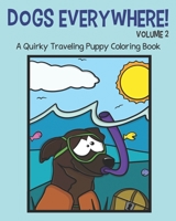 Dogs Everywhere!: Volume 2: A Quirky Traveling Puppy Coloring Book: featuring 25 more traveling pups for you to color! B08WSC4Y1S Book Cover