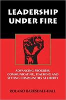Leadership Under Fire: Advancing Progress, Communicating, Teaching and Setting Communities at Liberty 1937269566 Book Cover