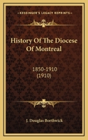 History of the diocese of Montreal 1850-1910 0548665796 Book Cover