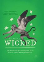 The Road to Wicked: The Marketing and Consumption of Oz from L. Frank Baum to Broadway 3030065901 Book Cover