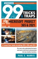 99 Tricks and Traps for Microsoft Project 365 and 2021: A Casual User Guide Including 2019, 2016 and 2013 1925185885 Book Cover