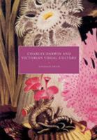 Charles Darwin and Victorian Visual Culture (Cambridge Studies in Nineteenth-Century Literature and Culture) 0521135796 Book Cover