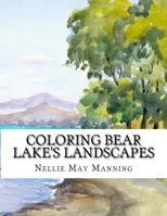 Coloring Bear Lake's Landscapes: From the Antique Watercolors of Nellie May Manning 1545532222 Book Cover