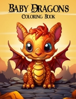 Baby Dragons Coloring Book for Adults: Fantasy Baby Dragons Coloring Book B0CCCVQB86 Book Cover