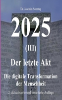 2025 - Der letzte Akt: Die digitale Transformation der Menschheit 3754353365 Book Cover
