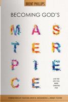 Becoming God's Masterpiece: Live the Life You Were Created for 1530994772 Book Cover