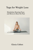 Yoga for Weight Loss: Metabolism-Boosting Poses and Moves to Burn Fat Fast 1088299377 Book Cover