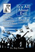 It's All About Evil: Volume II How to...Have Fun Destroying Evil, and Liberal Socialism 1434399435 Book Cover