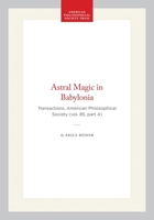 Astral Magic in Babylonia (Transactions of the American Philosophical Society) (Transactions of the American Philosophical Society) 0871698544 Book Cover