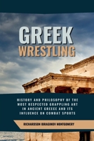 Greek Wrestling: History and Philosophy of the Most Respected Grappling Art in Ancient Greece and Its Influence on Combat Sports: Tactical ... History of Martial Wisdom & Combat Evolution) B0DW3YPCCZ Book Cover