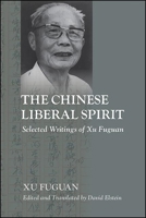 The Chinese Liberal Spirit: Selected Writings of Xu Fuguan 1438487177 Book Cover