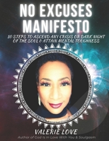 NO EXCUSES MANIFESTO: 10 STEPS TO ASCEND ANY CRISIS OR DARK NIGHT OF THE SOUL & ATTAIN MENTAL TOUGHNESS B08Y4LBPL9 Book Cover