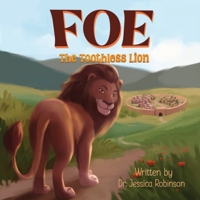 Foe, The Toothless Lion: Helping kids understand who their adversary is Explaining that Jesus is King, Defender, and Rescuer Encouraging the youth to never fear an enemy who has no power! B0GWQ76K2K Book Cover