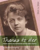 Thanks to Her: Finding Power and Inspiration in Your Family Photos 1734929510 Book Cover