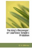 The Kinga€˜s Messenger; or Lawrence Templea€˜s Probation 0554882418 Book Cover