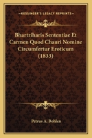 Bhartriharis Sententiae Et Carmen Quod Chauri Nomine Circumfertur Eroticum (1833) 1160808767 Book Cover