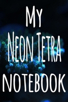 My Neon Tetra Notebook: The perfect gift for the fish keeper in your life - 119 page lined journal! 1699099200 Book Cover