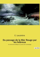 Du passage de la Mer Rouge par les hébreux: Un événement biblique au prisme de l'archéologie 2322267511 Book Cover