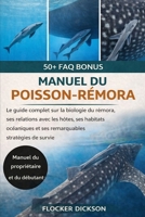 MANUEL DU POISSON-RÉMORA: Le guide complet sur la biologie du rémora, ses relations avec les hôtes, ses habitats océaniques et ses remarquables stratégies de survie (French Edition) B0GNX92KVW Book Cover