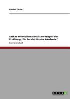Kafkas Kolonialismuskritik am Beispiel der Erzählung „Ein Bericht für eine Akademie" 3640777662 Book Cover