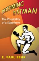 Becoming Batman: The Possibility of a Superhero 0801890632 Book Cover