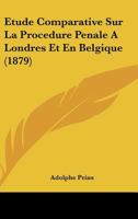 Etude Comparative Sur La Procedure Penale A Londres Et En Belgique (1879) 1166699072 Book Cover