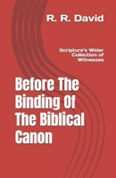 Before The Binding Of The Biblical Canon: Scripture’s Wider Collection Of Witnesses B0GZ5W32N9 Book Cover
