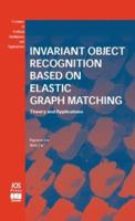 Invariant Object Recognition Based on Elastic Graph Matching (Frontiers in Artificial Intelligence and Applications, 86) 1586032968 Book Cover